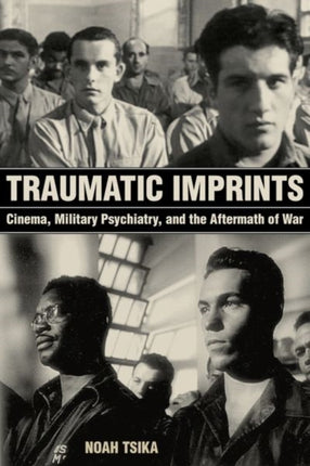 Traumatic Imprints: Cinema, Military Psychiatry, and the Aftermath of War