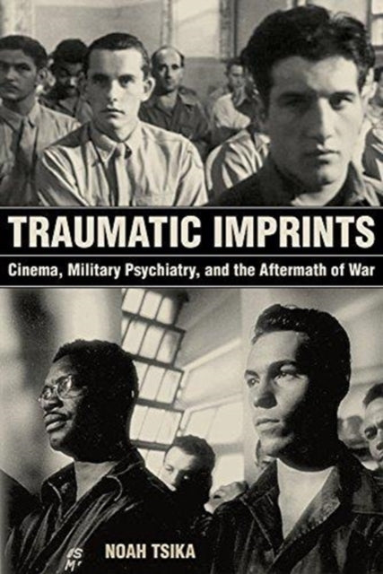 Traumatic Imprints: Cinema, Military Psychiatry, and the Aftermath of War