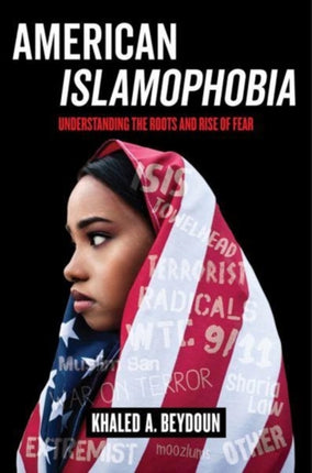 American Islamophobia: Understanding the Roots and Rise of Fear