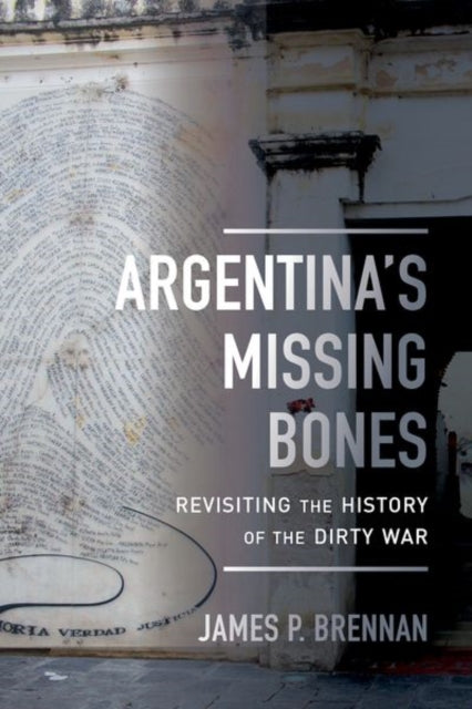 Argentina's Missing Bones: Revisiting the History of the Dirty War