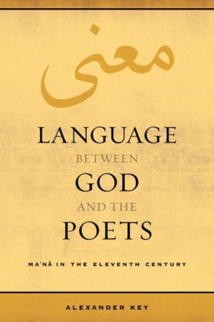 Language between God and the Poets: Ma‘na in the Eleventh Century