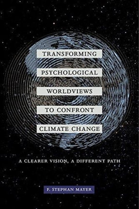 Transforming Psychological Worldviews to Confront Climate Change: A Clearer Vision, A Different Path