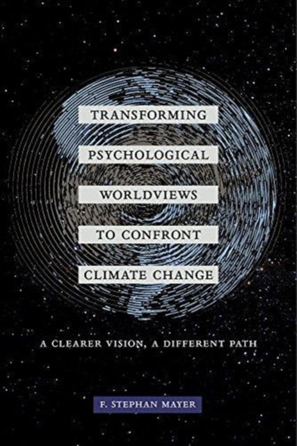 Transforming Psychological Worldviews to Confront Climate Change: A Clearer Vision, A Different Path