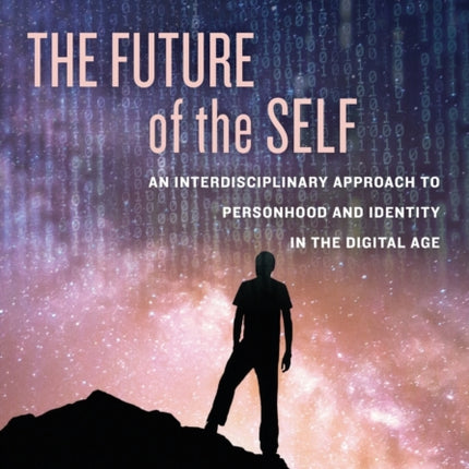 The Future of the Self: An Interdisciplinary Approach to Personhood and Identity in the Digital Age