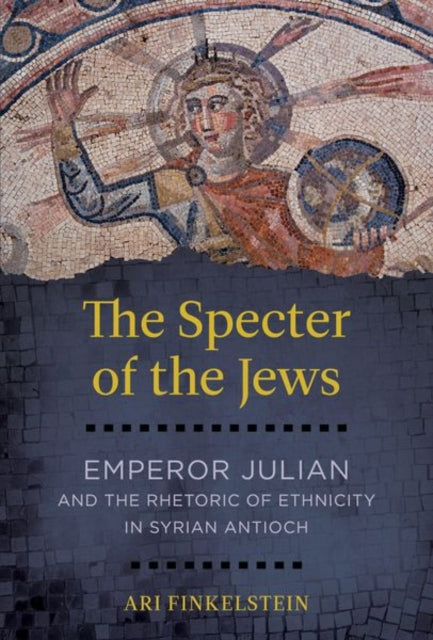 The Specter of the Jews  Emperor Julian and the