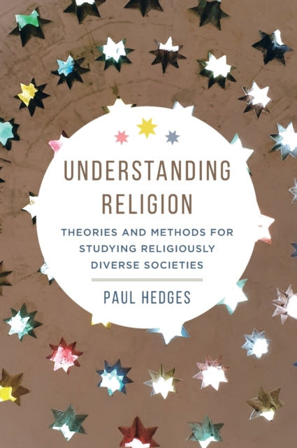 Understanding Religion: Theories and Methods for Studying Religiously Diverse Societies