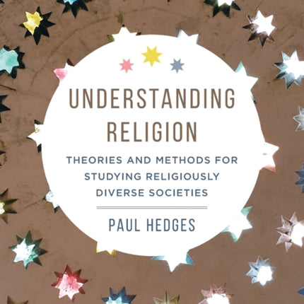 Understanding Religion: Theories and Methods for Studying Religiously Diverse Societies