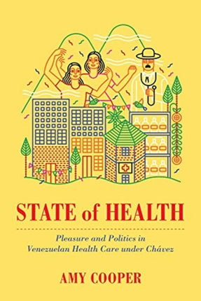 State of Health: Pleasure and Politics in Venezuelan Health Care under Chávez