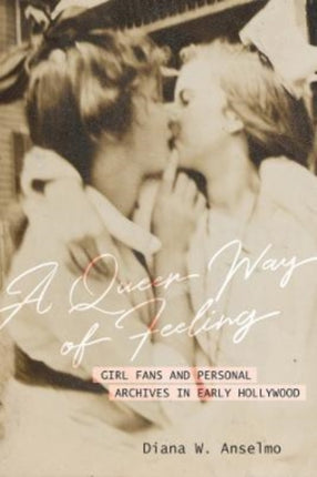 A Queer Way of Feeling: Girl Fans and Personal Archives of Early Hollywood