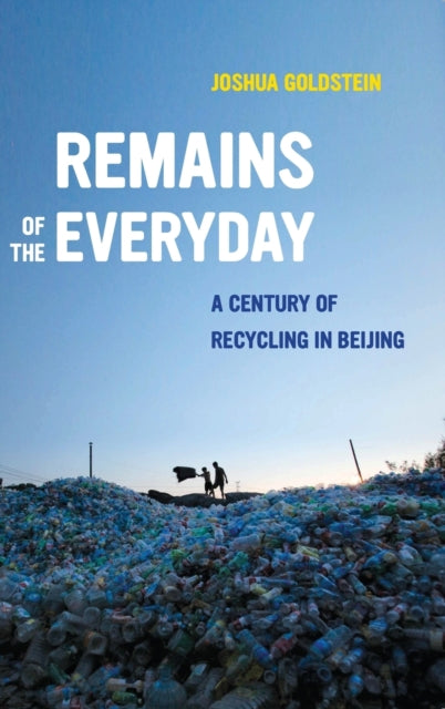 Remains of the Everyday: A Century of Recycling in Beijing