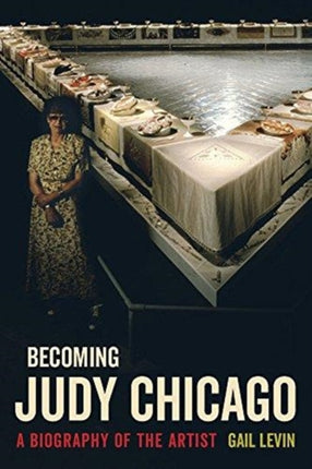 Becoming Judy Chicago: A Biography of the Artist