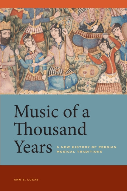 Music of a Thousand Years: A New History of Persian Musical Traditions