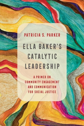 Ella Bakers Catalytic Leadership A Primer on