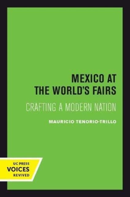 Mexico at the World's Fairs: Crafting a Modern Nation