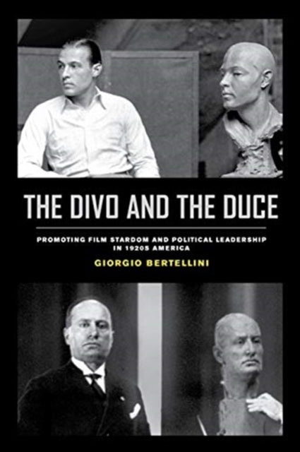 The Divo and the Duce: Promoting Film Stardom and Political Leadership in 1920s America