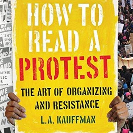 How to Read a Protest: The Art of Organizing and Resistance