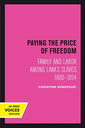 Paying the Price of Freedom  Family and Labor among Limas Slaves 18001854