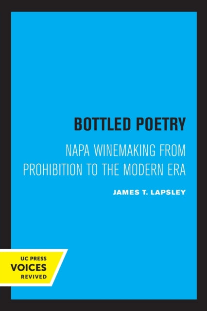 Bottled Poetry: Napa Winemaking from Prohibition to the Modern Era