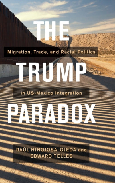 The Trump Paradox: Migration, Trade, and Racial Politics in US-Mexico Integration