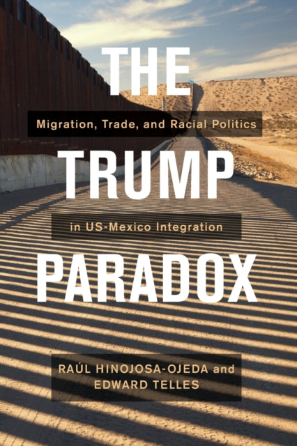 The Trump Paradox: Migration, Trade, and Racial Politics in US-Mexico Integration