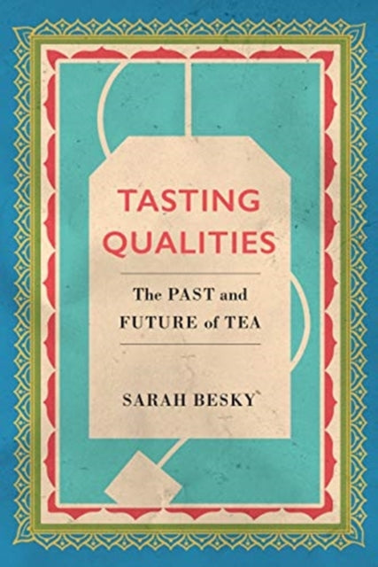 Tasting Qualities: The Past and Future of Tea