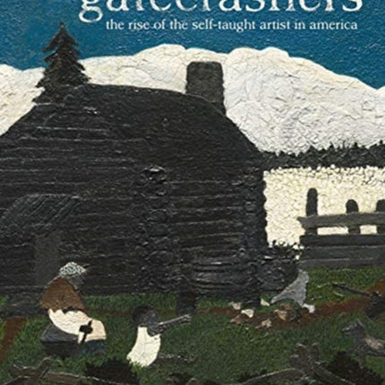 Gatecrashers: The Rise of the Self-Taught Artist in America