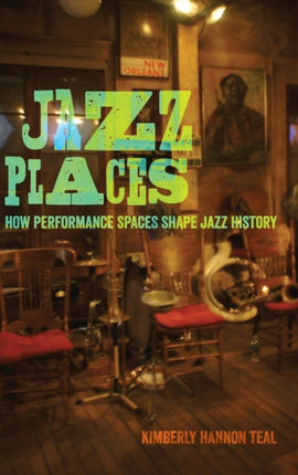 Jazz Places: How Performance Spaces Shape Jazz History