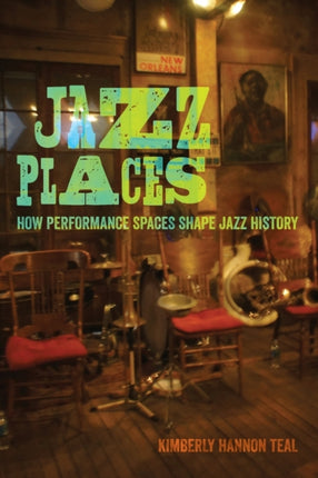 Jazz Places: How Performance Spaces Shape Jazz History