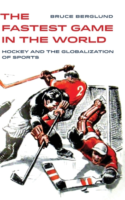 The Fastest Game in the World: Hockey and the Globalization of Sports