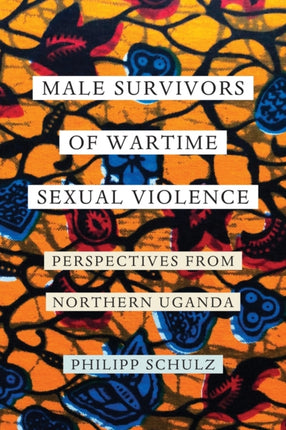 Male Survivors of Wartime Sexual Violence: Perspectives from Northern Uganda