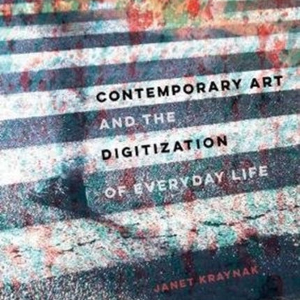 Contemporary Art and the Digitization of Everyday Life