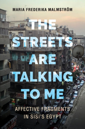 The Streets Are Talking to Me: Affective Fragments in Sisi's Egypt