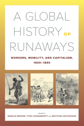 A Global History of Runaways  Workers Mobility and Capitalism 16001850