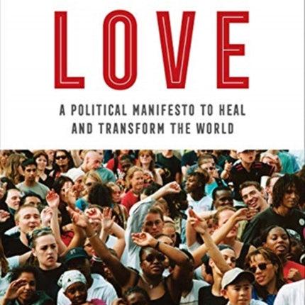 Revolutionary Love: A Political Manifesto to Heal and Transform the World