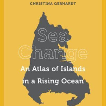 Sea Change: An Atlas of Islands in a Rising Ocean