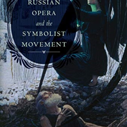 Russian Opera and the Symbolist Movement, Second Edition