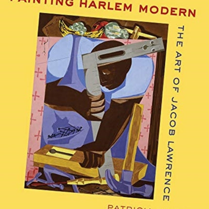 Painting Harlem Modern: The Art of Jacob Lawrence