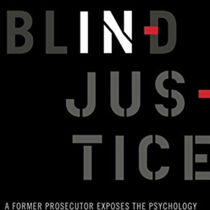 Blind Injustice: A Former Prosecutor Exposes the Psychology and Politics of Wrongful Convictions