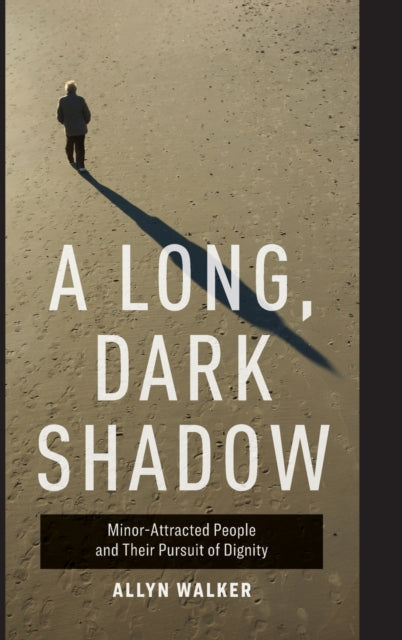 A Long, Dark Shadow: Minor-Attracted People and Their Pursuit of Dignity