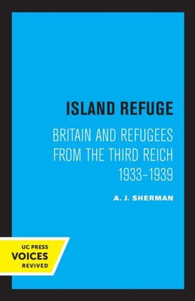 Island Refuge: Britain and Refugees from the Third Reich 1933 - 1939