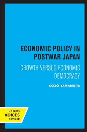 Economic Policy in Postwar Japan: Growth Versus Economic Democracy