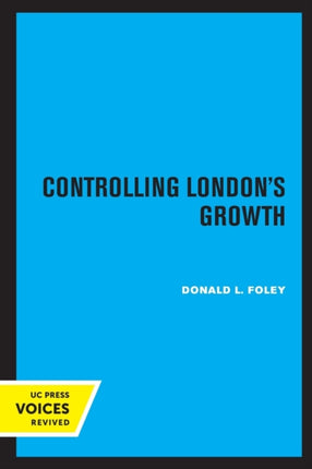 Controlling London's Growth: Planning the Great Wen, 1940 - 1960