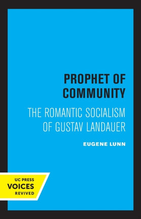 Prophet of Community: The Romantic Socialism of Gustav Landauer