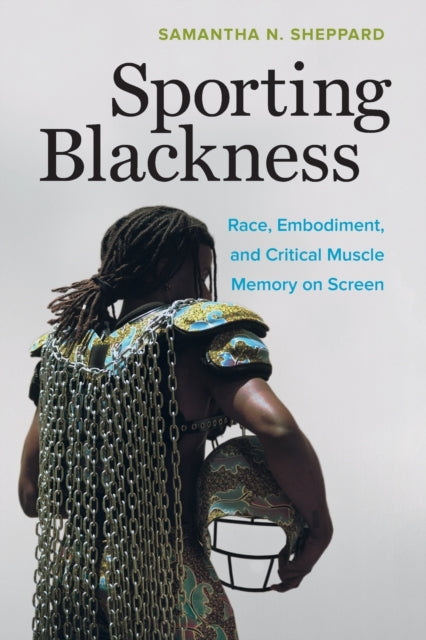 Sporting Blackness: Race, Embodiment, and Critical Muscle Memory on Screen