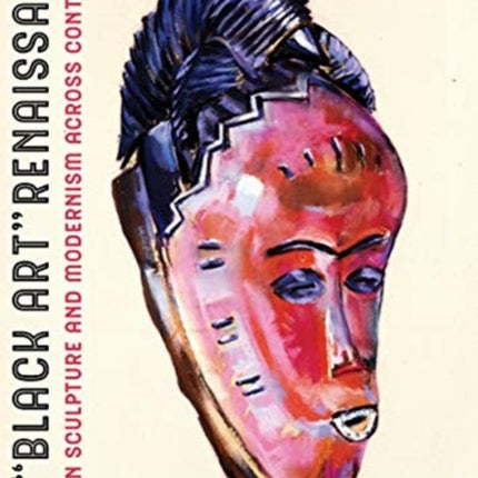 The Black Art Renaissance: African Sculpture and Modernism across Continents