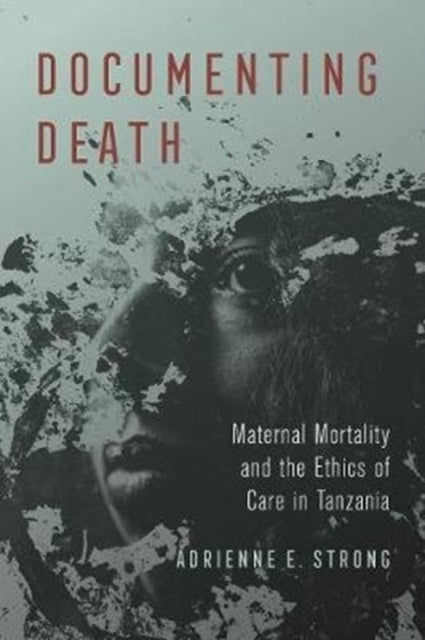 Documenting Death: Maternal Mortality and the Ethics of Care in Tanzania