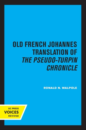 The Old French Johannes Translation of the PseudoTurpin Chronicle