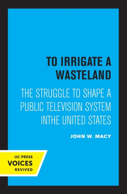 To Irrigate a Wasteland: The Struggle to Shape a Public Television System in the United States