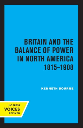 Britain and the Balance of Power in North America 18151908