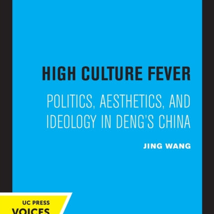 High Culture Fever: Politics, Aesthetics, and Ideology in Deng's China